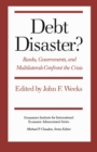 Debt Disaster? : Banks, Government and Multilaterals Confront the Crisis - Book