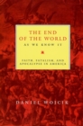 The End of the World As We Know It : Faith, Fatalism, and Apocalypse in America - Book