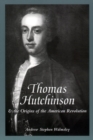 Thomas Hutchinson and the Origins of the American Revolution - Book