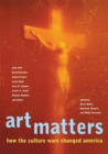 Art Matters : How the Culture Wars Changed America - Book