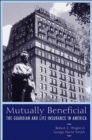 Mutually Beneficial : The Guardian and Life Insurance in America - Book