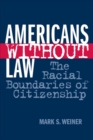 Americans Without Law : The Racial Boundaries of Citizenship - eBook