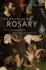 The Mystery of the Rosary : Marian Devotion and the Reinvention of Catholicism - eBook