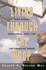Living through the Hoop : High School Basketball, Race, and the American Dream - Book