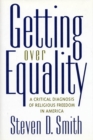 Getting over Equality : A Critical Diagnosis of Religious Freedom in America - Book