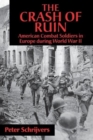 The Crash of Ruin : American Combat Soldiers in Europe during World War II - Book
