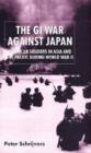 The GI War Against Japan : American Soldiers in Asia and the Pacific During World War II - Book