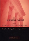 The Supreme Court in the Intimate Lives of Americans : Birth, Sex, Marriage, Childrearing, and Death - Book
