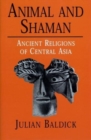 Animal and Shaman : Ancient Religions of Central Asia - Book