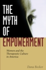 The Myth of Empowerment : Women and the Therapeutic Culture in America - Book