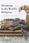 Dreaming in the World's Religions : A Comparative History - Book