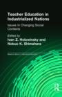 Teacher Education in Industrialized Nations : Issues in Changing Social Contexts - Book