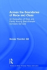 Across the Boundaries of Race & Class : An Exploration of Work & Family among Black Female Domestic Servants - Book