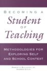Becoming a Student of Teaching : Methodologies for Exploring Self and School Context - Book