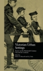 Victorian Urban Settings : Essays on the Nineteenth-Century City and Its Contexts - Book