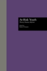 At-Risk Youth : Theory, Practice, Reform - Book
