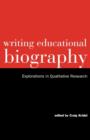 Writing Educational Biography : Explorations in Qualitative Research - Book