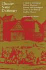 Chaucer Name Dictionary : A Guide to Astrological, Biblical, Historical, Literary, and Mythological Names in the Works of Geoffrey Chaucer - Book