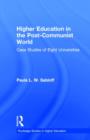 Higher Education in the Post-Communist World : Case Studies of Eight Universities - Book