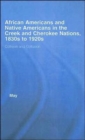African Americans and Native Americans in the Cherokee and Creek Nations, 1830s-1920s : Collision and Collusion - Book