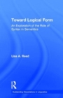 Toward Logical Form : An Exploration of the Role of Syntax in Semantics - Book