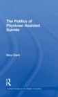The Politics of Physician Assisted Suicide - Book