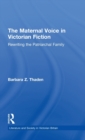 The Maternal Voice in Victorian Fiction : Rewriting the Patriarchal Family - Book