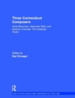 Three Connecticut Composers : Oliver Brownson, Alexander Gillet, and Solomon Chandler: The Collected Works - Book