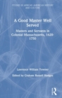 A Good Master Well Served : Masters and Servants in Colonial Massachusetts, 1620-1750 - Book
