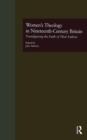 Women's Theology in Nineteenth-Century Britain : Transfiguring the Faith of Their Fathers - Book