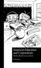 American Education and Corporations : The Free Market Goes to School - Book