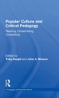 Popular Culture and Critical Pedagogy : Reading, Constructing, Connecting - Book