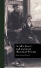 Gender, Genre, and Victorian Historical Writing - Book