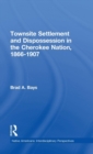 Townsite Settlement and Dispossession in the Cherokee Nation, 1866-1907 - Book