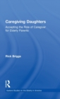 Caregiving Daughters : Accepting the Role of Caregiver for Elderly Parents - Book