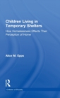 Children Living in Temporary Shelters : How Homelessness Effects Their Perception of Home - Book