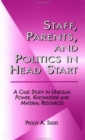 Staff, Parents and Politics in Head Start : A Case Study in Unequal Power, Knowledge and Material Resources - Book