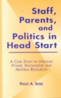 Staff, Parents and Politics in Head Start : A Case Study in Unequal Power, Knowledge and Material Resources - Book