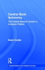 Central Bank Autonomy : The Federal Reserve System in American Politics - Book