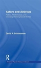 Actors and Activists : Performance, Politics, and Exchange Among Social Worlds - Book