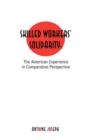Skilled Workers' Solidarity : The American Experience in Comparative Perspective - Book