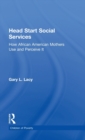 Head Start Social Services : How African American Mothers Use and Perceive Them - Book