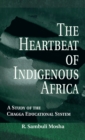 The Heartbeat of Indigenous Africa : A Study of the Chagga Educational System - Book