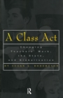 A Class Act : Changing Teachers Work, the State, and Globalisation - Book