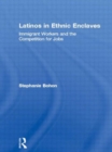 Latinos in Ethnic Enclaves : Immigrant Workers and the Competition for Jobs - Book