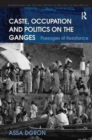 Caste, Occupation and Politics on the Ganges : Passages of Resistance - Book