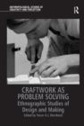Craftwork as Problem Solving : Ethnographic Studies of Design and Making - Book
