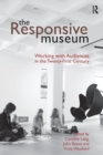 The Responsive Museum : Working with Audiences in the Twenty-First Century - Book