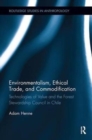 Environmentalism, Ethical Trade, and Commodification : Technologies of Value and the Forest Stewardship Council in Chile - Book