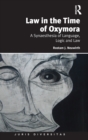 Law in the Time of Oxymora : A Synaesthesia of Language, Logic and Law - Book